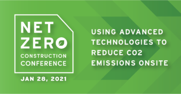 Net Zero Construction Conference: Using advanced technologies to reduce CO2 emissions onsite